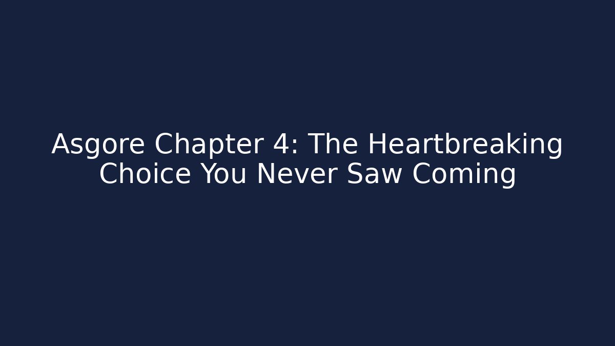 Asgore Chapter 4: The Heartbreaking Choice You Never Saw Coming