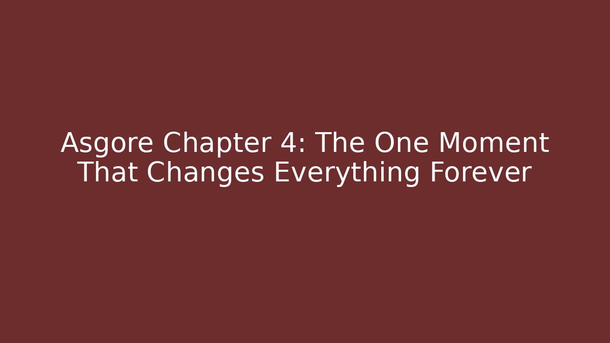 Asgore Chapter 4: The One Moment That Changes Everything Forever