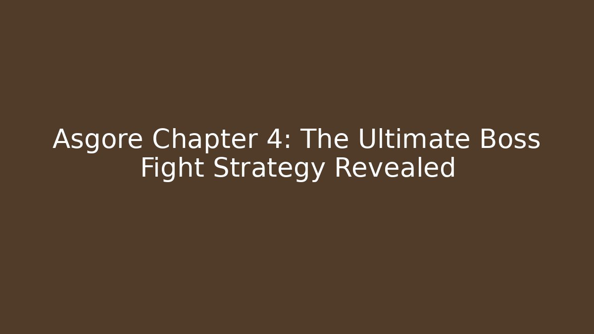 Asgore Chapter 4: The Ultimate Boss Fight Strategy Revealed