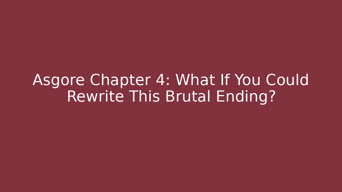 Asgore Chapter 4: What If You Could Rewrite This Brutal Ending?