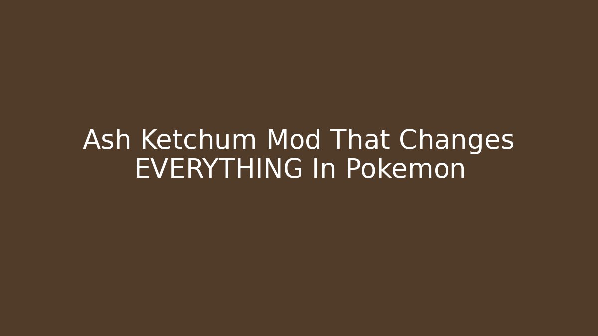 Ash Ketchum Mod That Changes EVERYTHING In Pokémon
