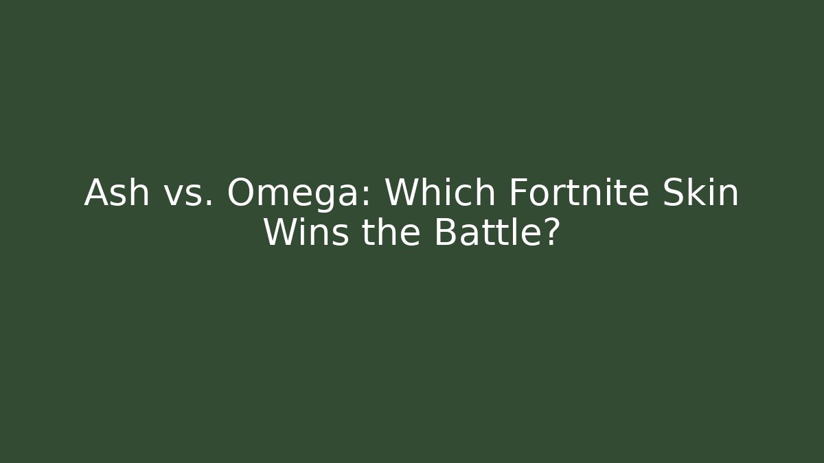 Ash vs. Omega: Which Fortnite Skin Wins the Battle?