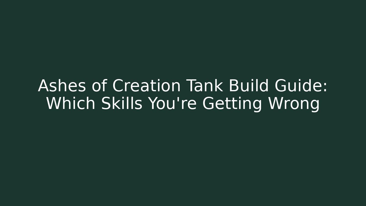 Ashes of Creation Tank Build Guide: Which Skills You’re Getting Wrong