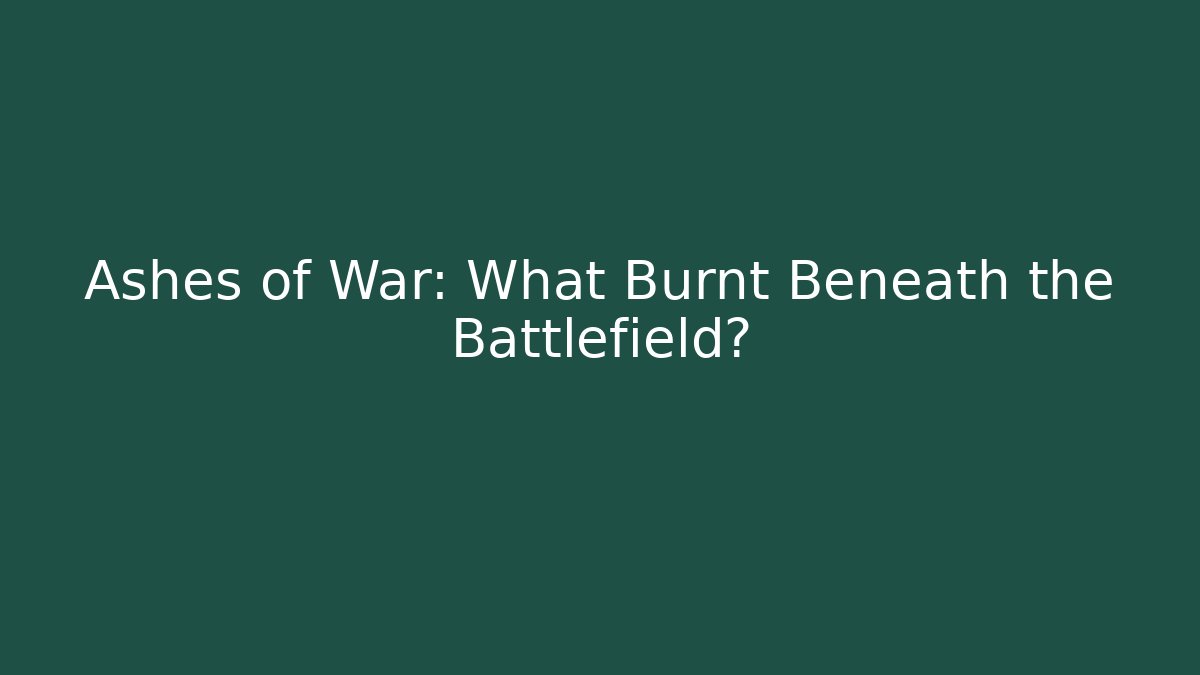 Ashes of War: What Burnt Beneath the Battlefield?
