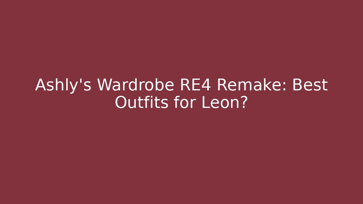 Ashly's Wardrobe RE4 Remake: Best Outfits for Leon?