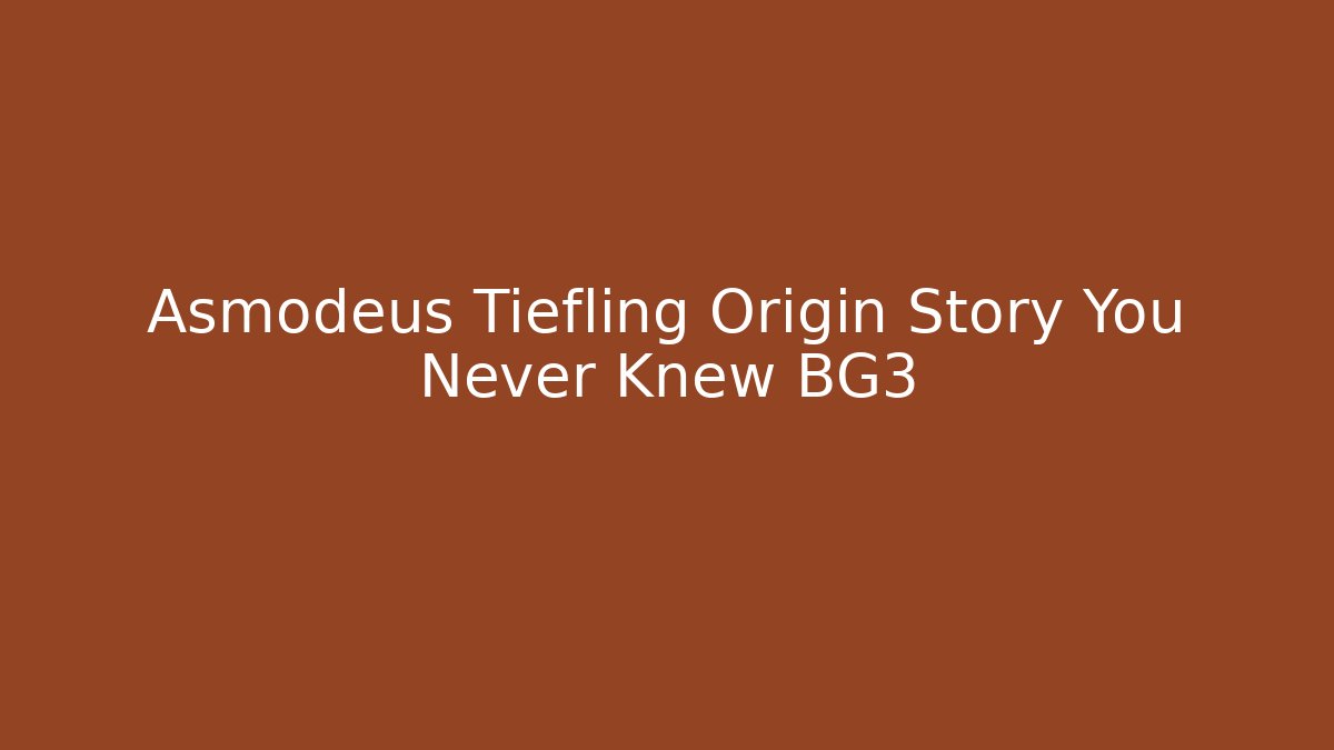 Asmodeus Tiefling Origin Story You Never Knew BG3