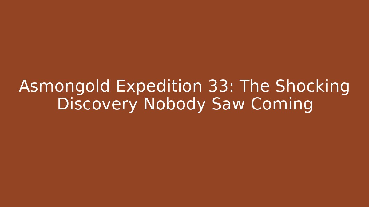 Asmongold Expedition 33: The Shocking Discovery Nobody Saw Coming