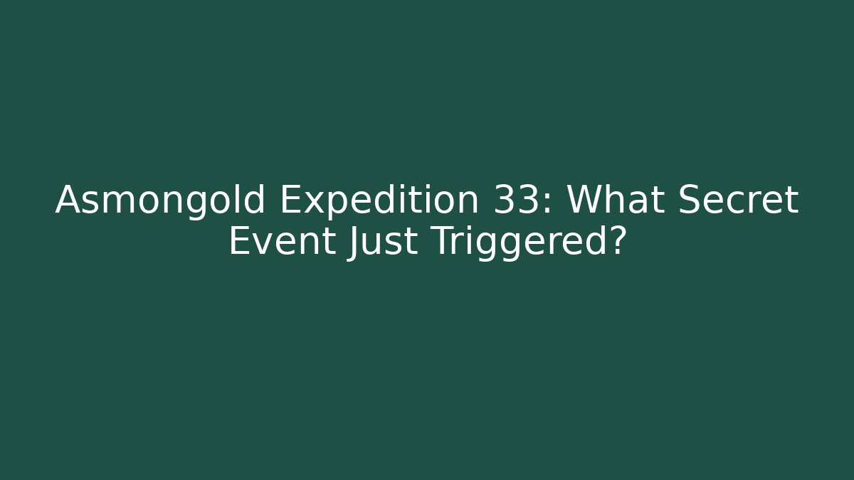 Asmongold Expedition 33: What Secret Event Just Triggered?