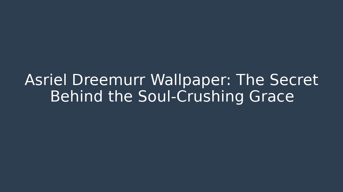 Asriel Dreemurr Wallpaper: The Secret Behind the Soul-Crushing Grace