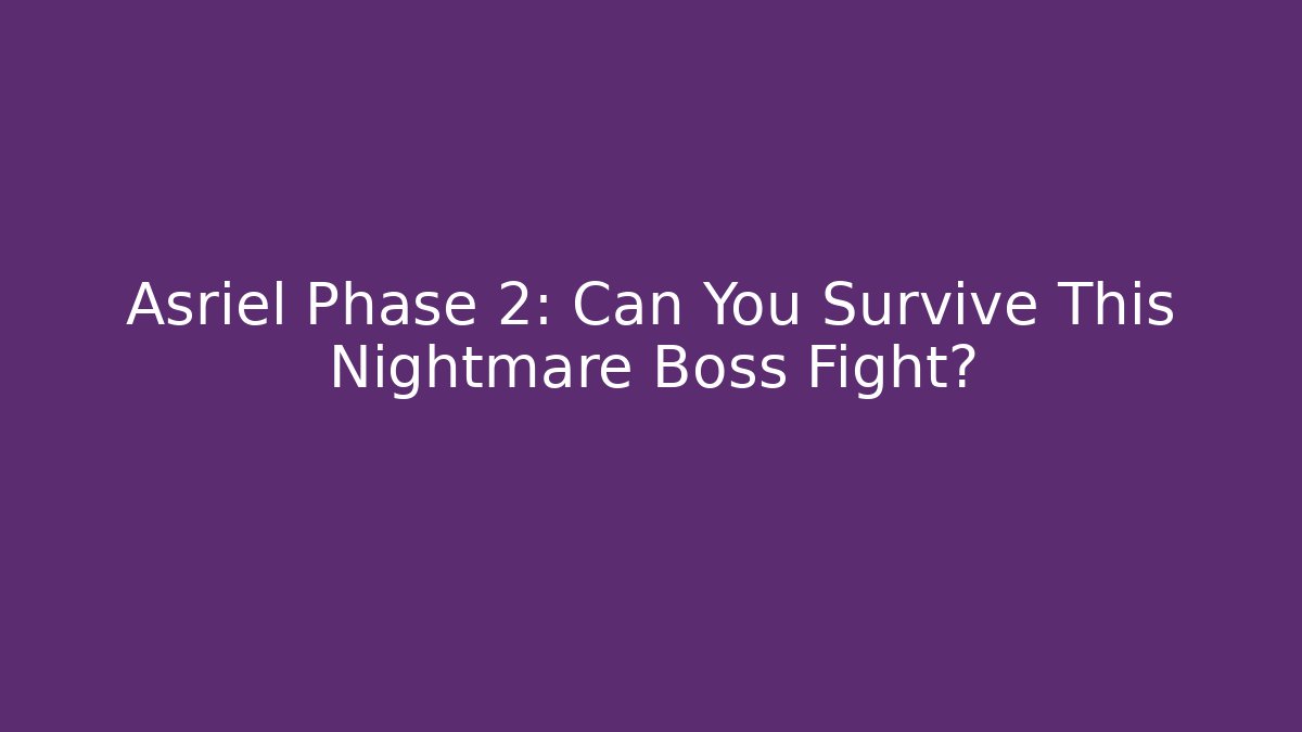 Asriel Phase 2: Can You Survive This Nightmare Boss Fight?