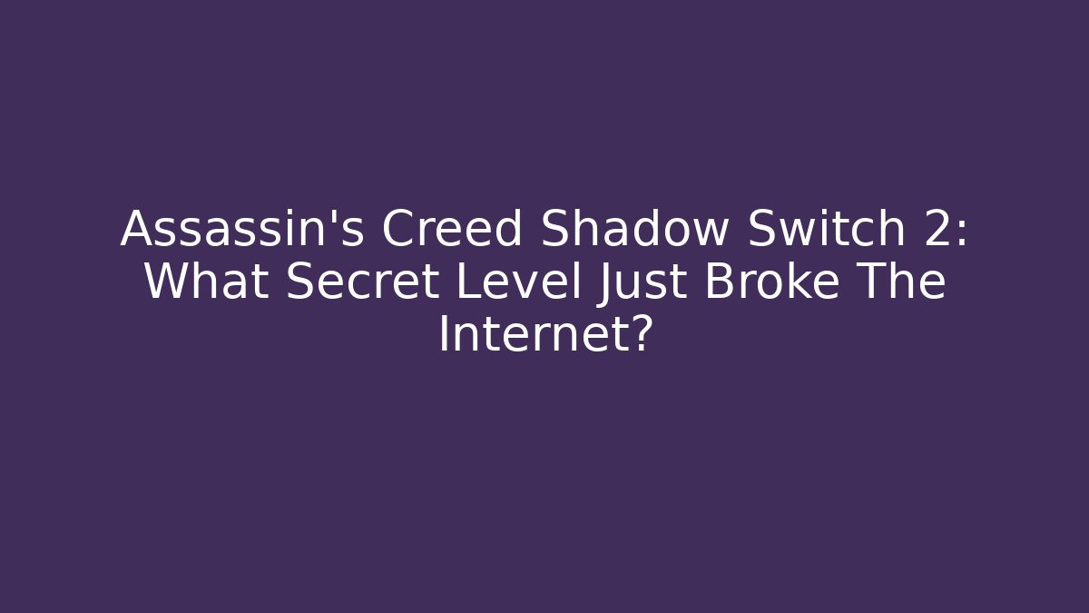 Assassin's Creed Shadow Switch 2: What Secret Level Just Broke The Internet?
