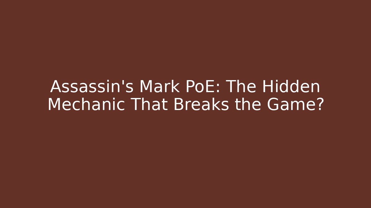 Assassin's Mark PoE: The Hidden Mechanic That Breaks the Game?