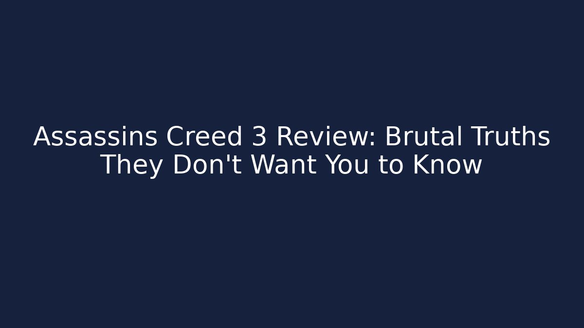 Assassins Creed 3 Review: Brutal Truths They Don't Want You to Know