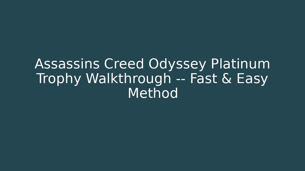 Assassins Creed Odyssey Platinum Trophy Walkthrough — Fast & Easy Method - Create More Assets