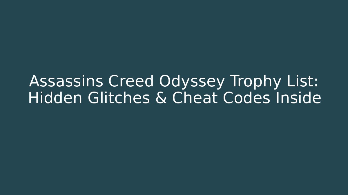 Assassins Creed Odyssey Trophy List: Hidden Glitches & Cheat Codes Inside