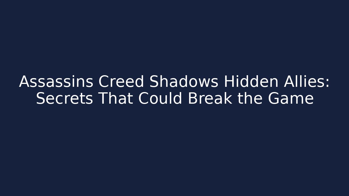 Assassins Creed Shadows Hidden Allies: Secrets That Could Break the Game
