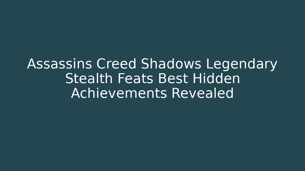 Assassins Creed Shadows Legendary Stealth Feats Best Hidden Achievements Revealed