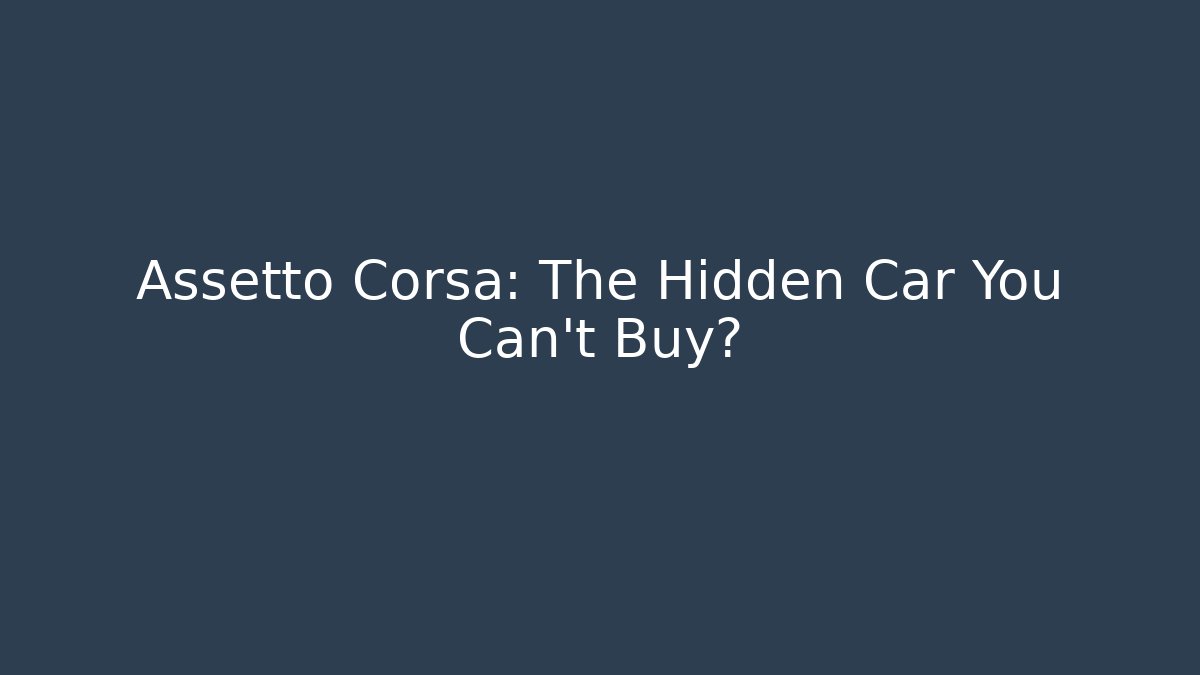 Assetto Corsa: The Hidden Car You Can't Buy?