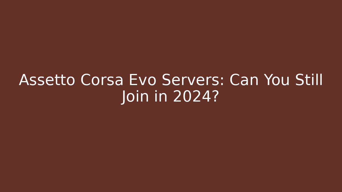 Assetto Corsa Evo Servers: Can You Still Join in 2024?