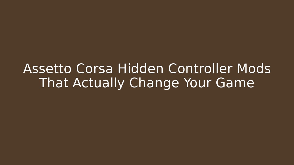Assetto Corsa Hidden Controller Mods That Actually Change Your Game - Create More Assets