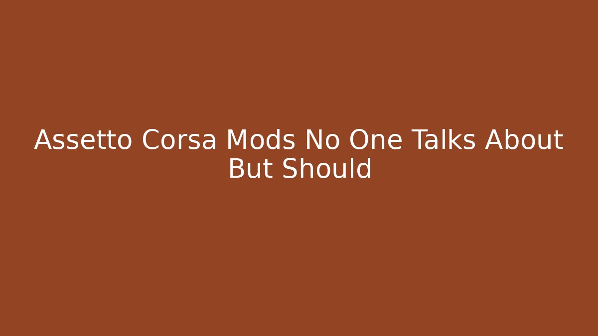 Assetto Corsa Mods No One Talks About But Should