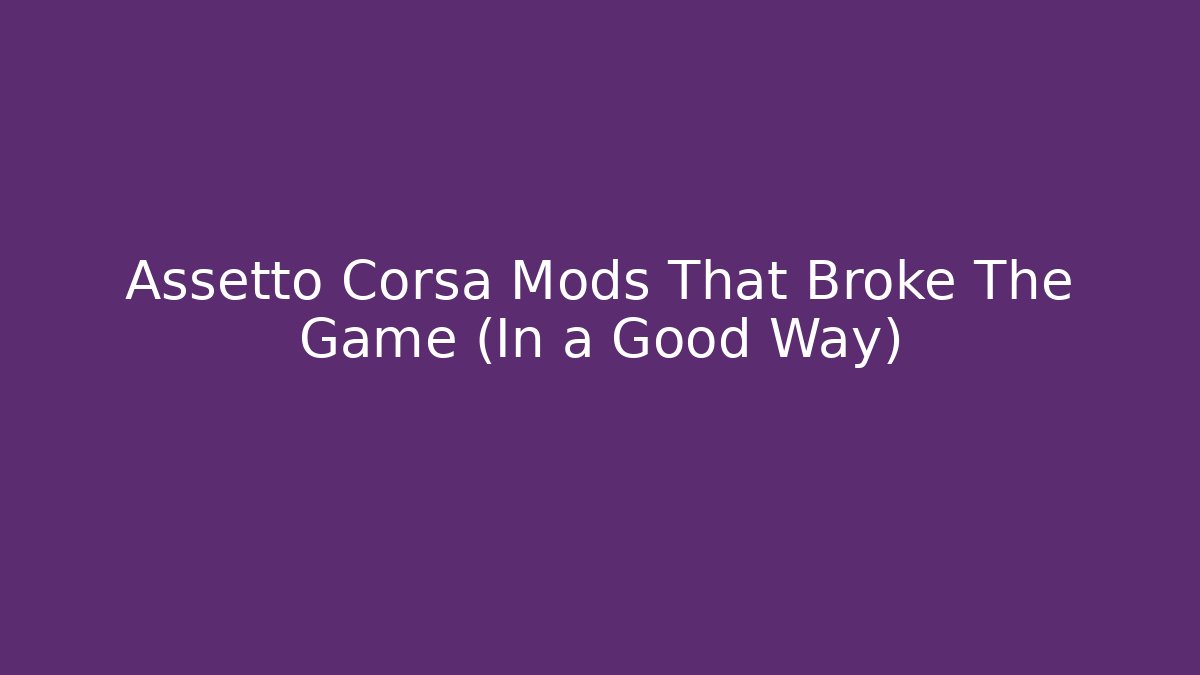 Assetto Corsa Mods That Broke The Game (In a Good Way)