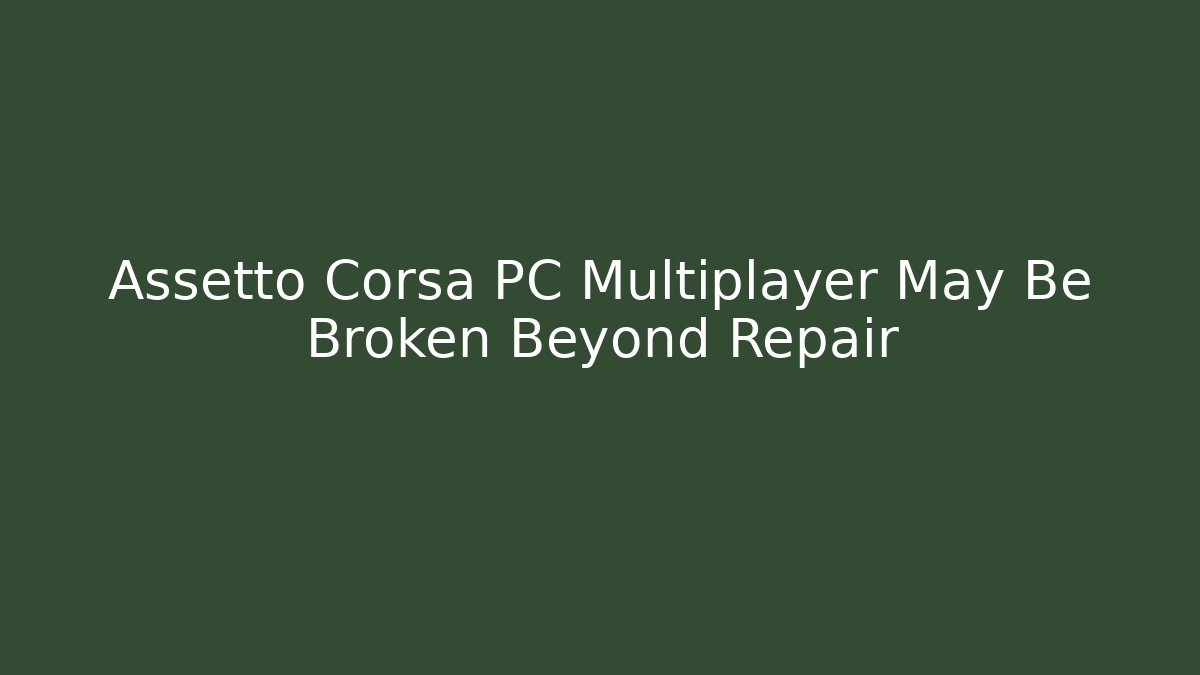 Assetto Corsa PC Multiplayer May Be Broken Beyond Repair