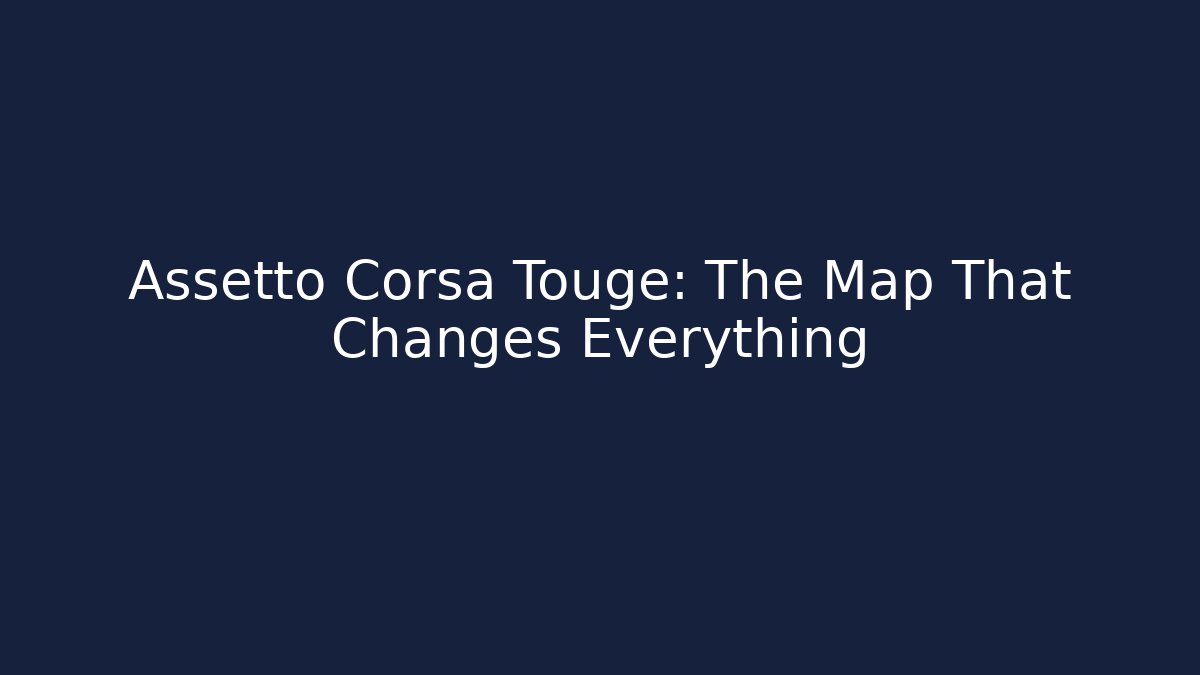 Assetto Corsa Touge: The Map That Changes Everything