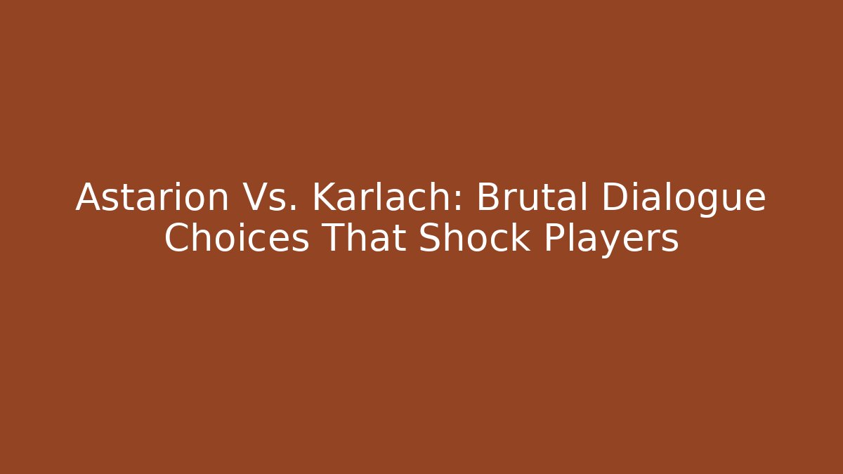 Astarion Vs. Karlach: Brutal Dialogue Choices That Shock Players