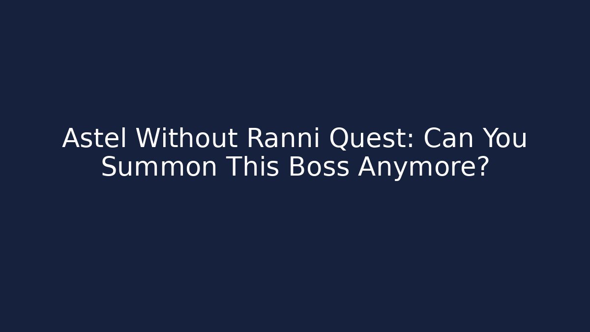 Astel Without Ranni Quest: Can You Summon This Boss Anymore?