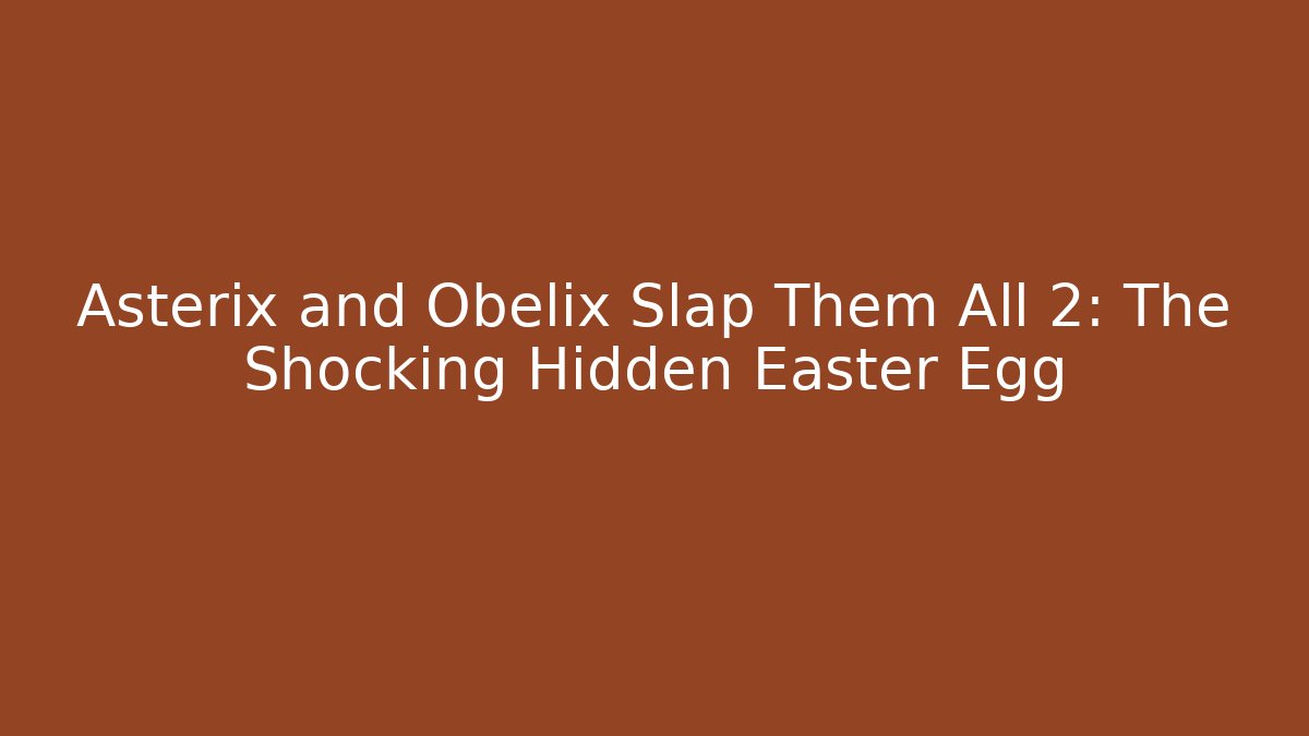 Asterix and Obelix Slap Them All 2: The Shocking Hidden Easter Egg - Create More Assets
