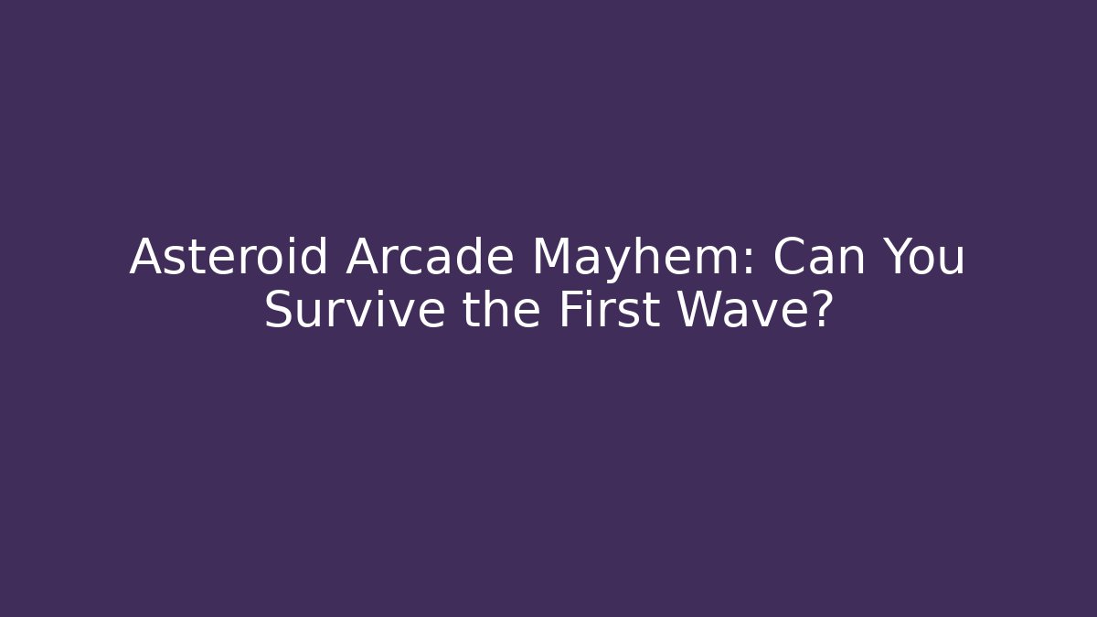 Asteroid Arcade Mayhem: Can You Survive the First Wave?