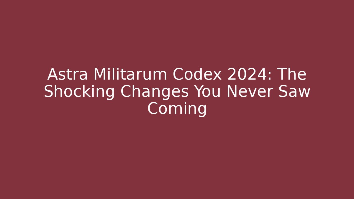 Astra Militarum Codex 2024: The Shocking Changes You Never Saw Coming