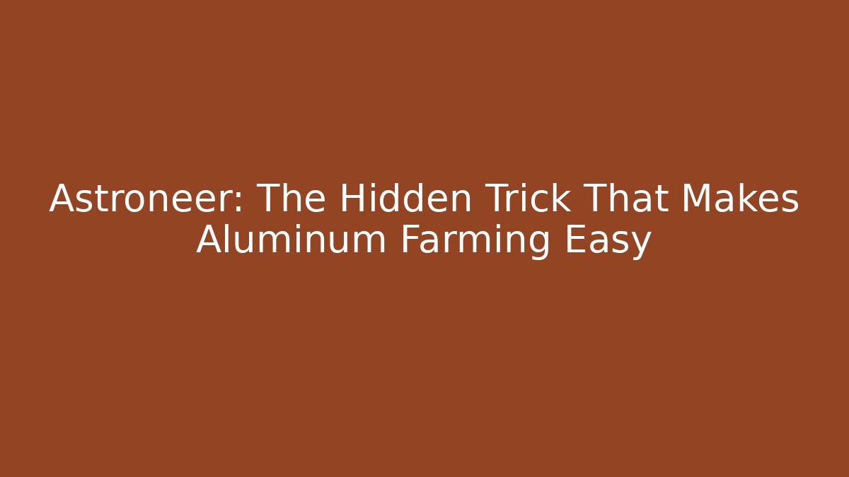 Astroneer: The Hidden Trick That Makes Aluminum Farming Easy
