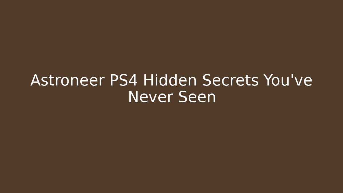 Astroneer PS4 Hidden Secrets You’ve Never Seen