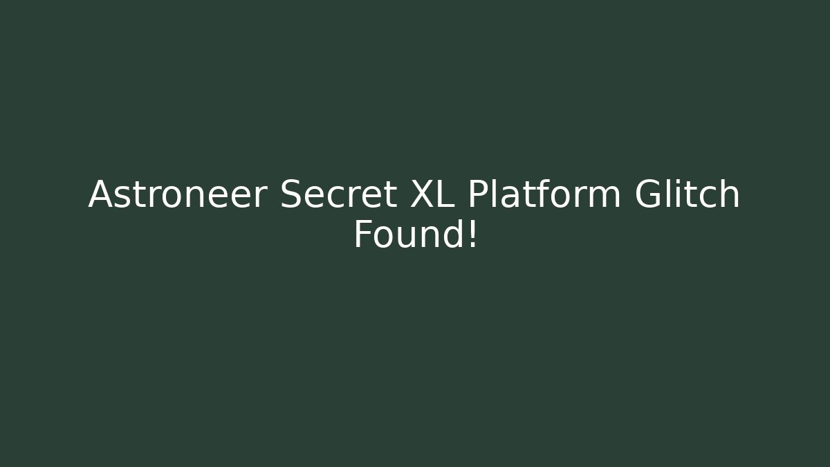 Astroneer Secret XL Platform Glitch Found! - Create More Assets