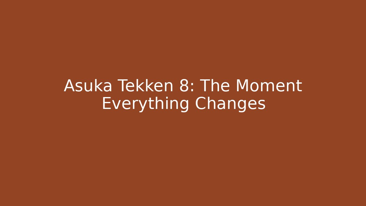 Asuka Tekken 8: The Moment Everything Changes