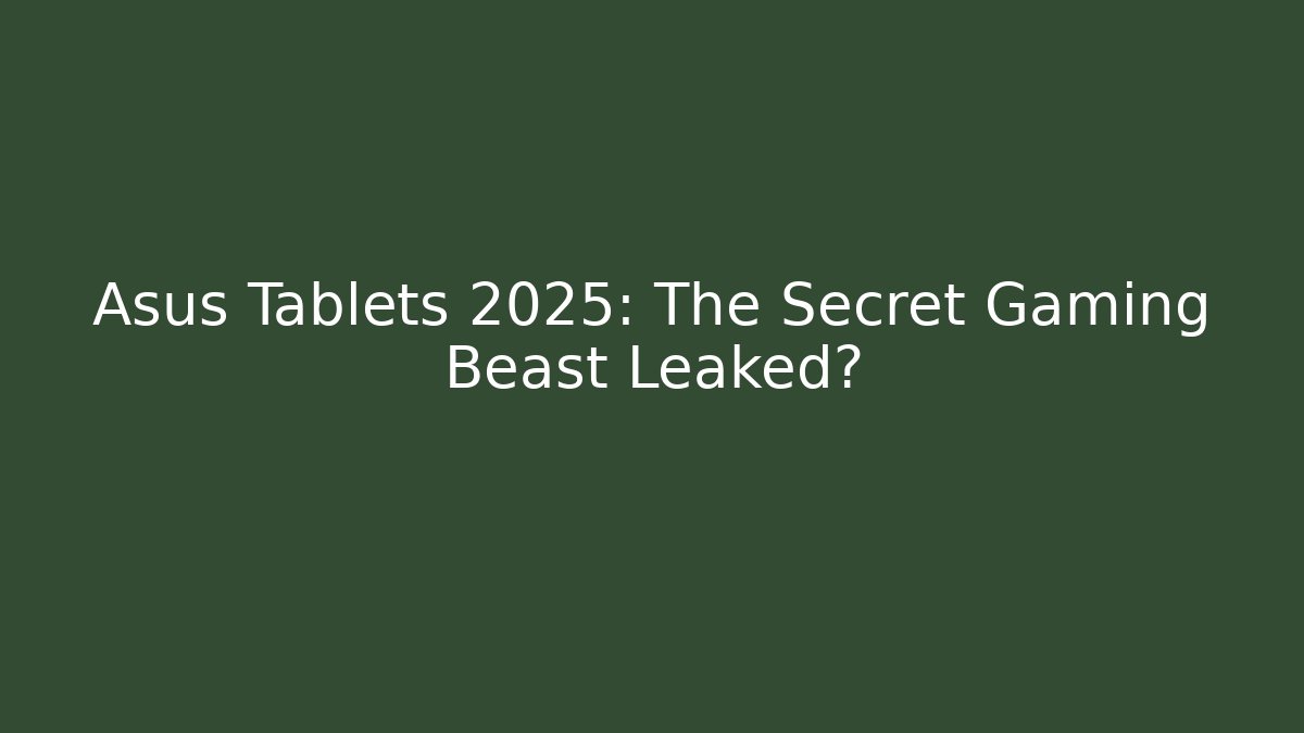 Asus Tablets 2025: The Secret Gaming Beast Leaked?