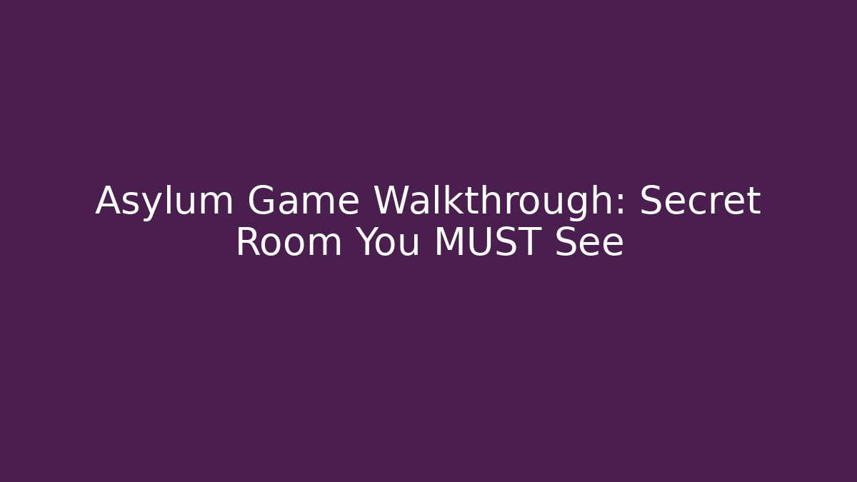 Asylum Game Walkthrough: Secret Room You MUST See