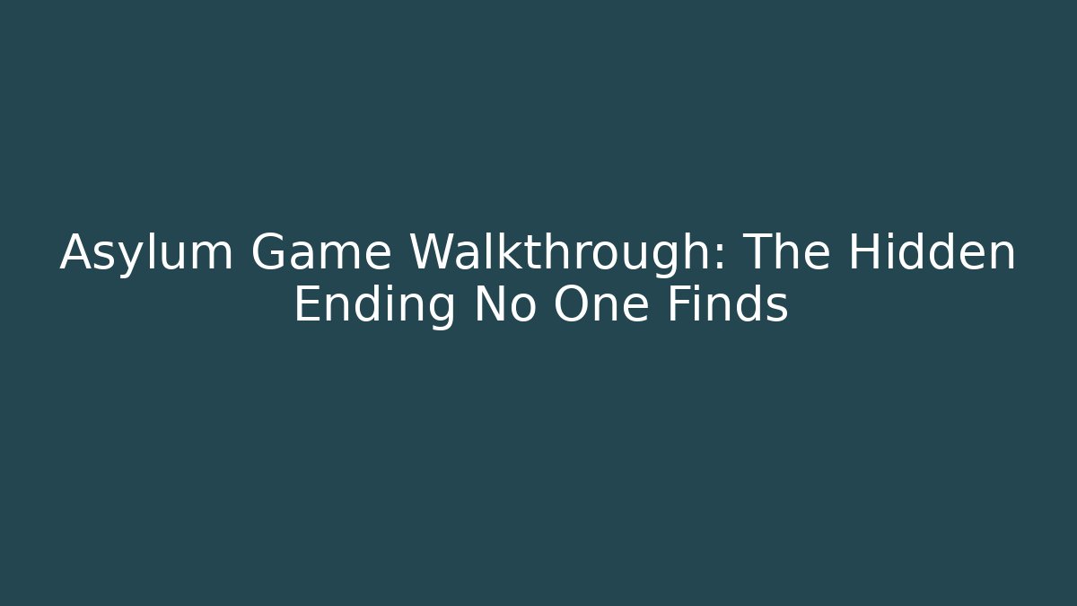Asylum Game Walkthrough: The Hidden Ending No One Finds