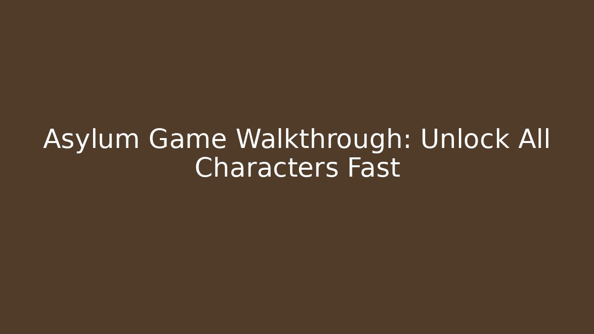 Asylum Game Walkthrough: Unlock All Characters Fast