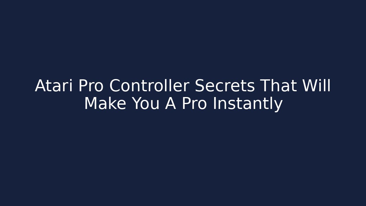 Atari Pro Controller Secrets That Will Make You A Pro Instantly