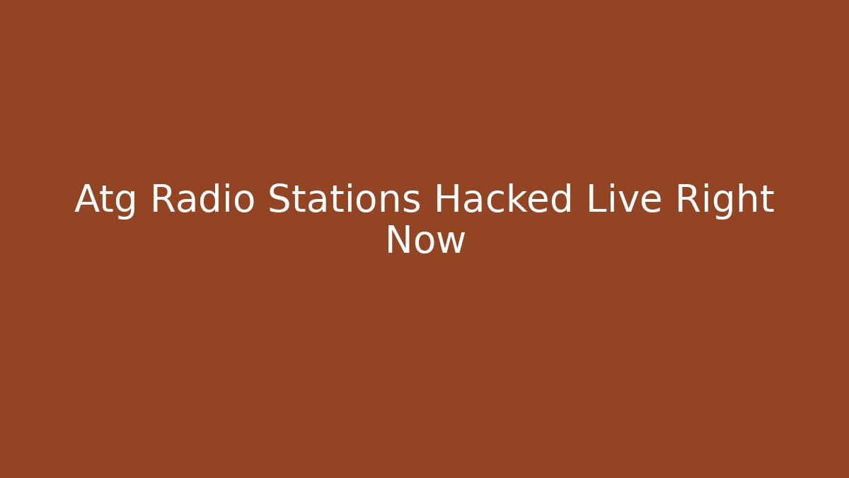 Atg Radio Stations Hacked Live Right Now