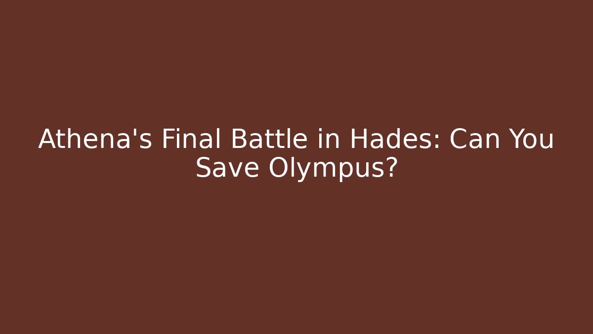Athena's Final Battle in Hades: Can You Save Olympus?