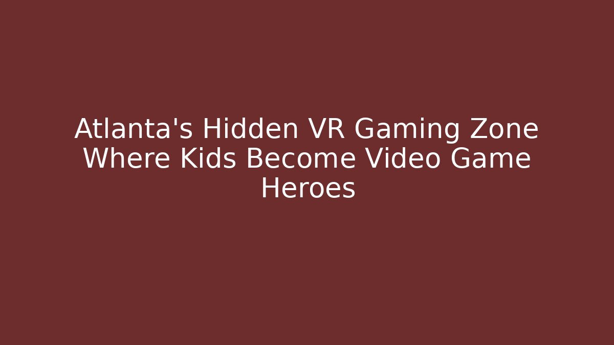 Atlanta's Hidden VR Gaming Zone Where Kids Become Video Game Heroes