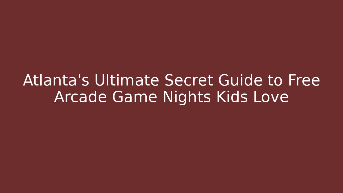 Atlanta's Ultimate Secret Guide to Free Arcade Game Nights Kids Love