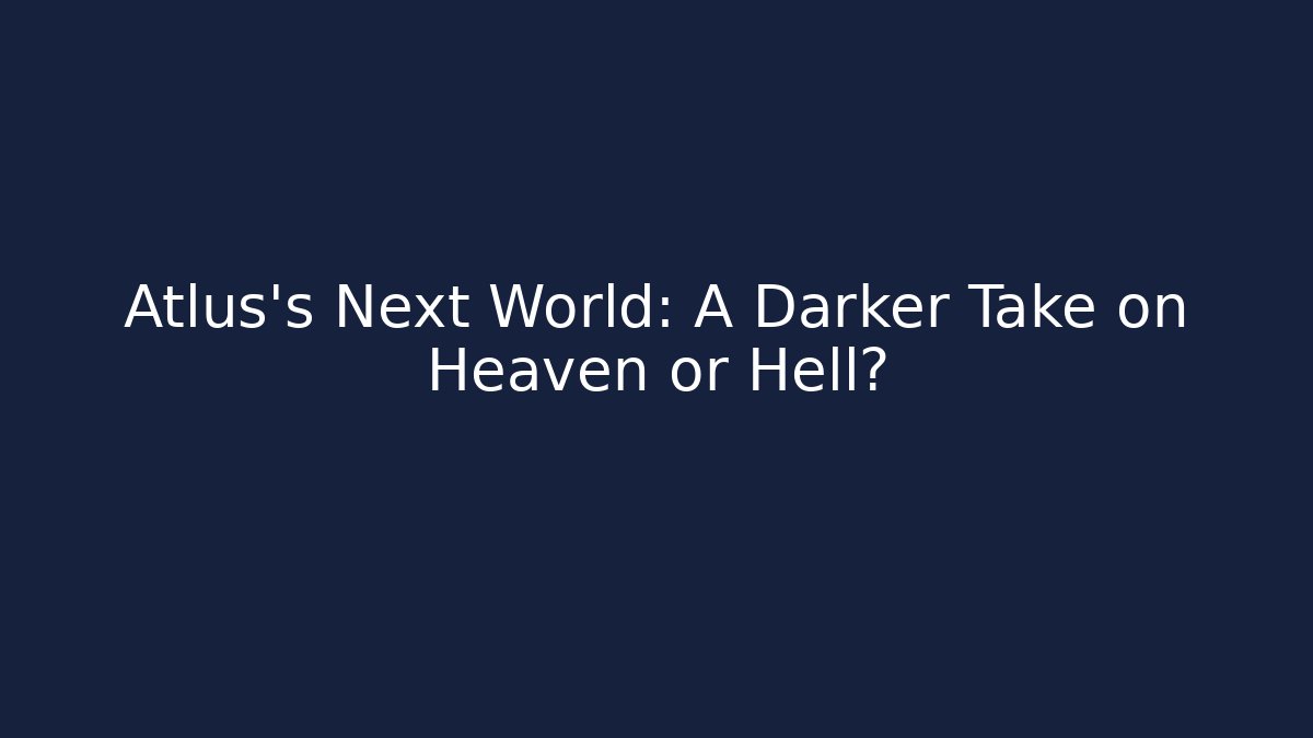 Atlus's Next World: A Darker Take on Heaven or Hell? - Create More Assets