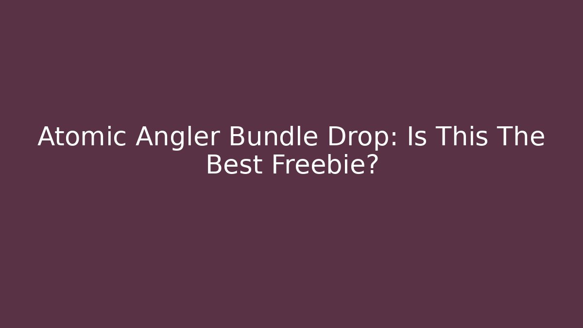 Atomic Angler Bundle Drop: Is This The Best Freebie? - Create More Assets