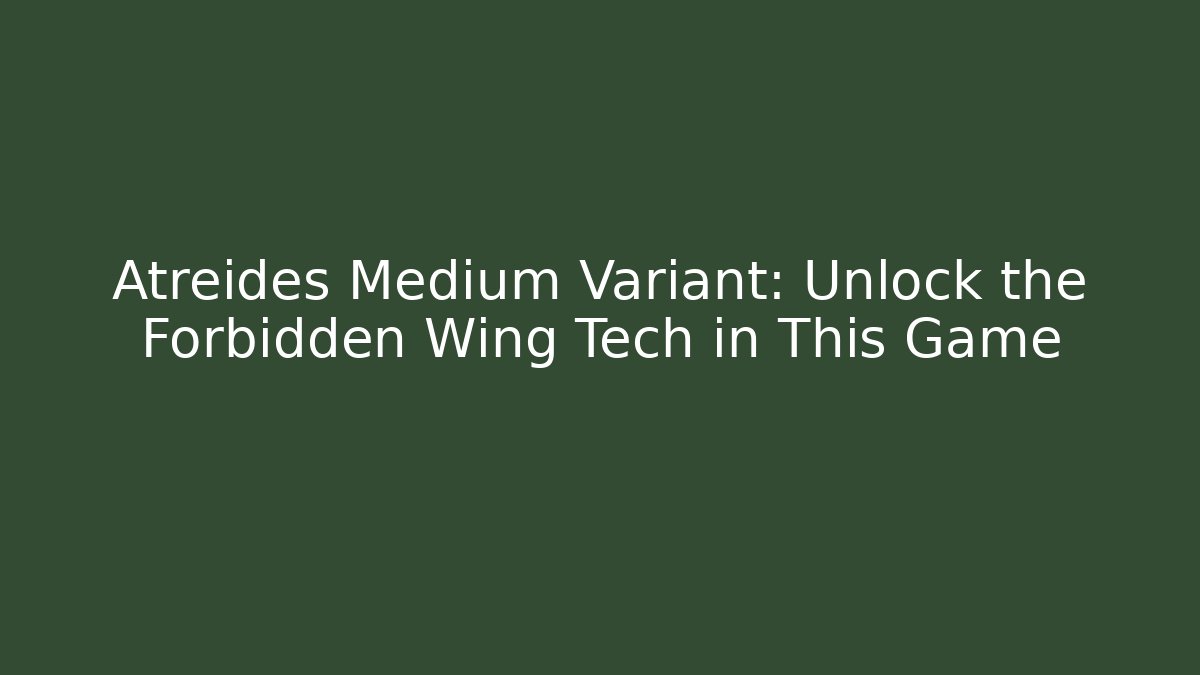 Atreides Medium Variant: Unlock the Forbidden Wing Tech in This Game