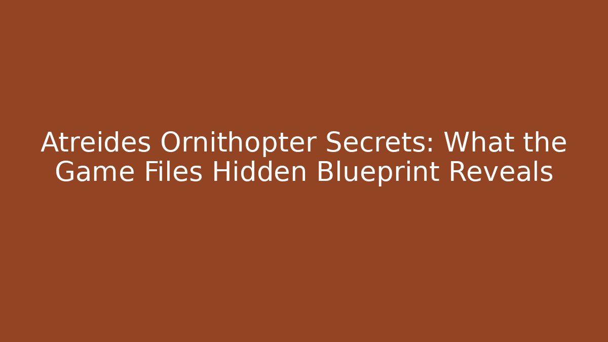 Atreides Ornithopter Secrets: What the Game Files Hidden Blueprint Reveals
